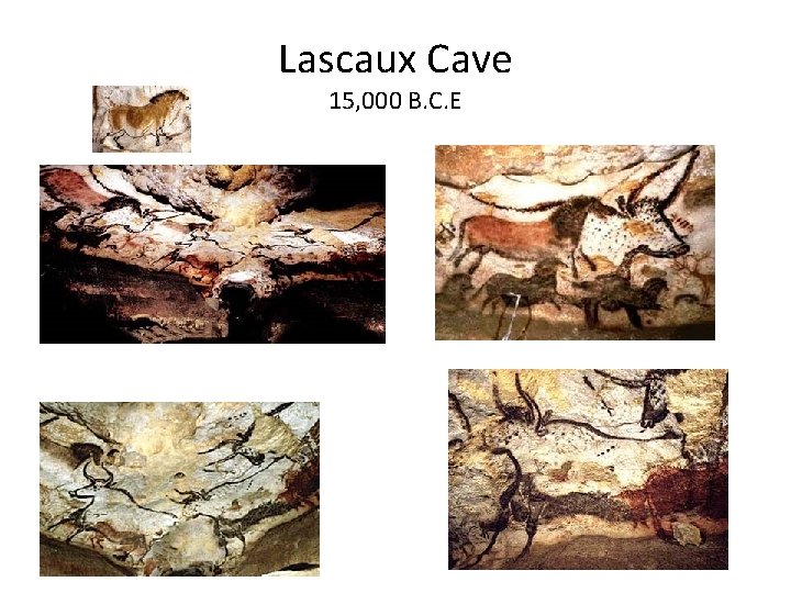 Lascaux Cave 15, 000 B. C. E 