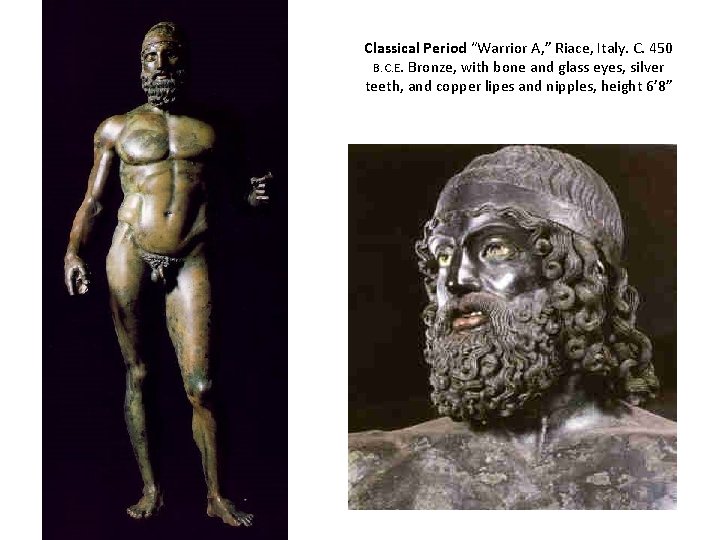 Classical Period “Warrior A, ” Riace, Italy. C. 450 B. C. E. Bronze, with
