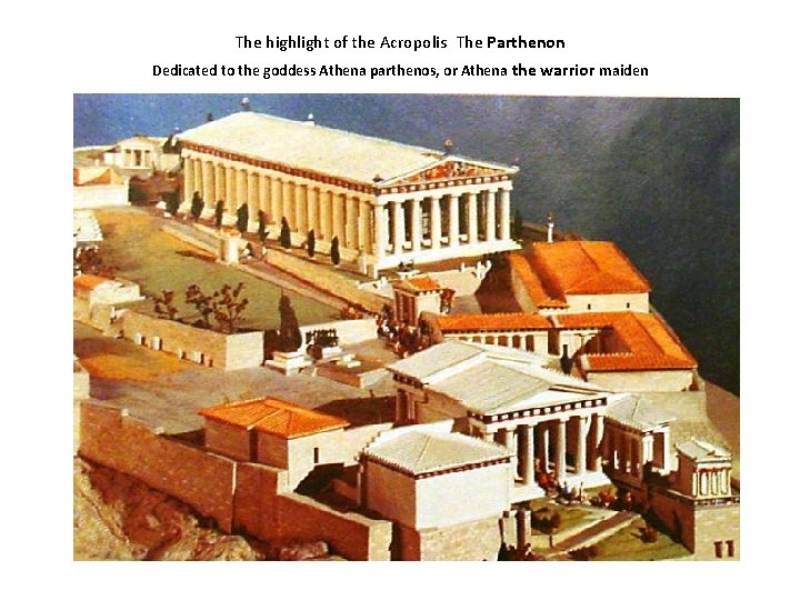 The highlight of the Acropolis The Parthenon Dedicated to the goddess Athena parthenos, or