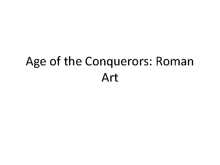 Age of the Conquerors: Roman Art 