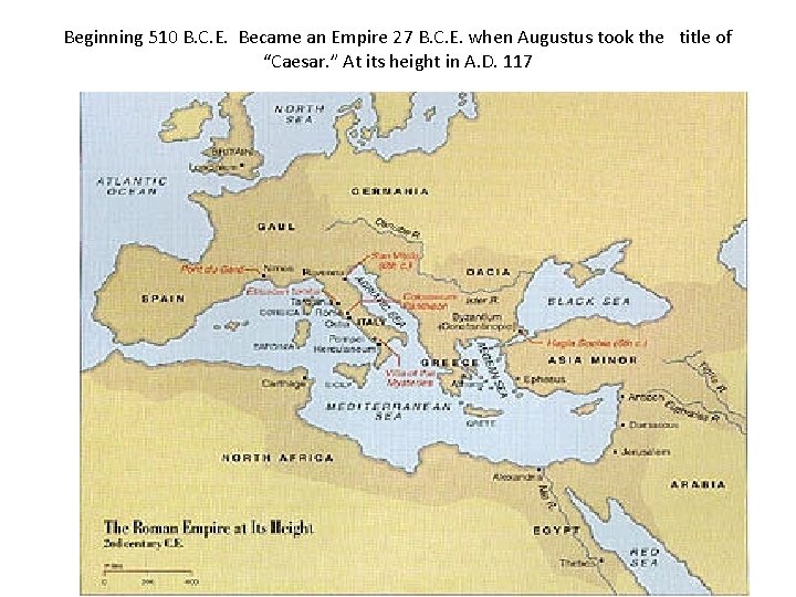 Beginning 510 B. C. E. Became an Empire 27 B. C. E. when Augustus