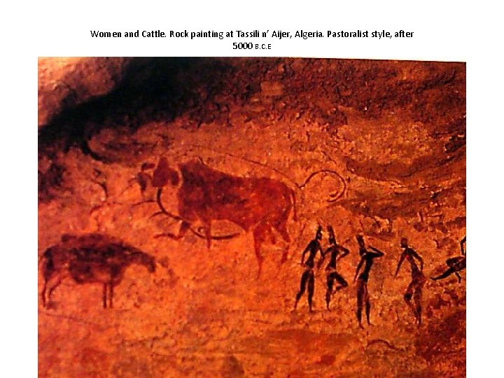 Women and Cattle. Rock painting at Tassili n’ Aijer, Algeria. Pastoralist style, after 5000