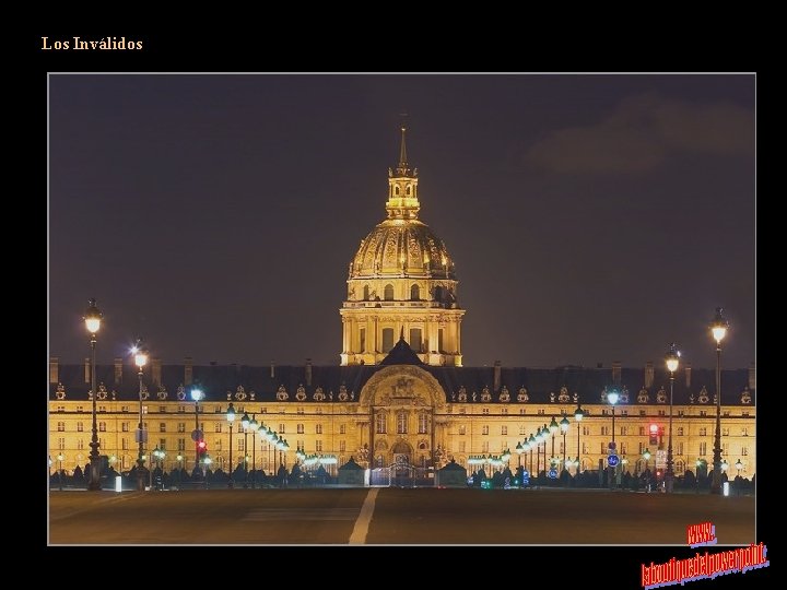 Los Inválidos Este vasto conjunto de edificios que comprende el Hôtel des Invalides se