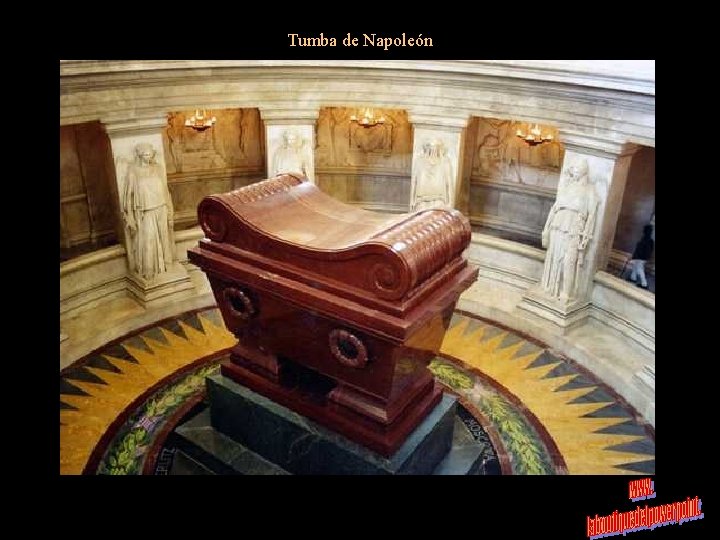 Tumba de Napoleón Esta vez los franceses pusieron buen cuidado para que no volviese