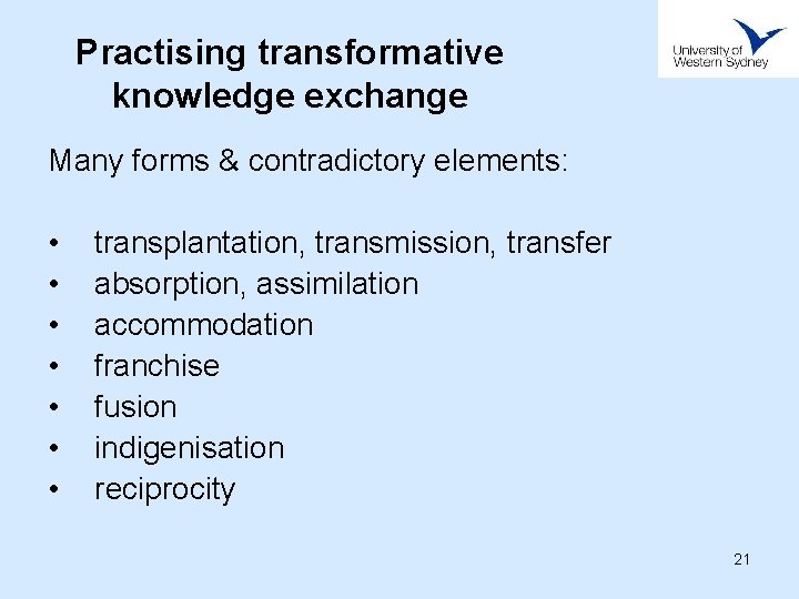 Practising transformative knowledge exchange Many forms & contradictory elements: • • transplantation, transmission, transfer