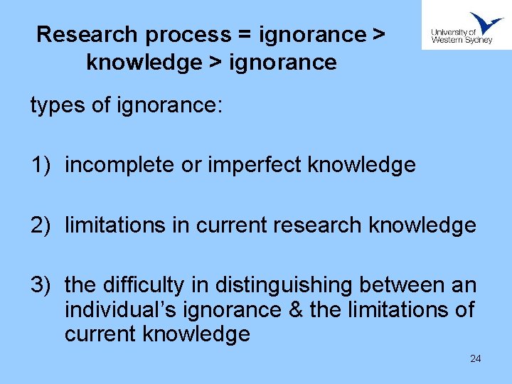Research process = ignorance > knowledge > ignorance types of ignorance: 1) incomplete or