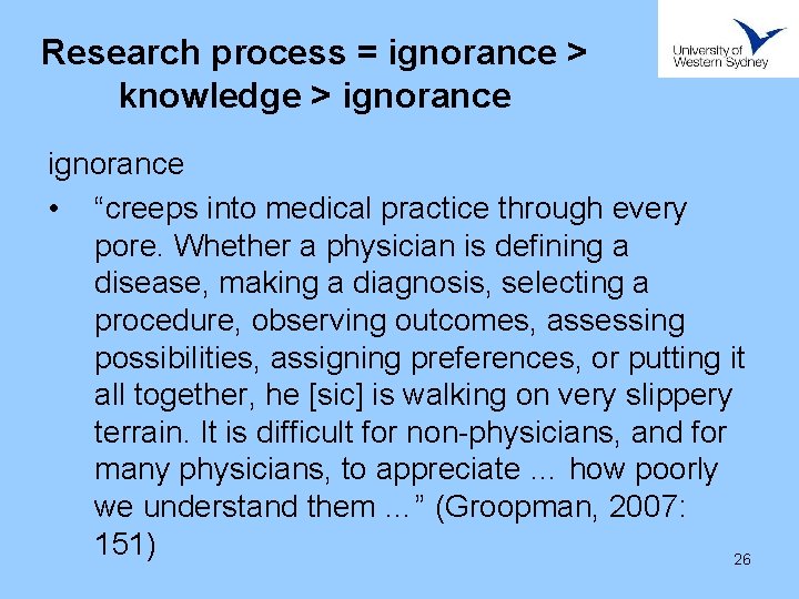 Research process = ignorance > knowledge > ignorance • “creeps into medical practice through
