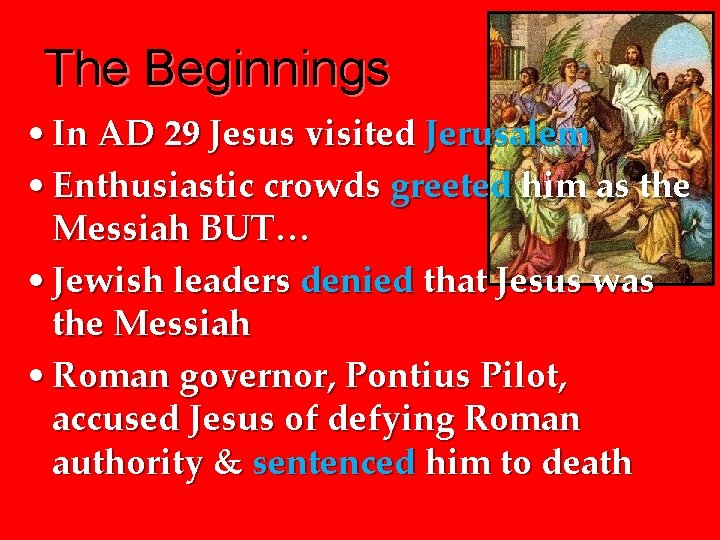 The Beginnings • In AD 29 Jesus visited Jerusalem • Enthusiastic crowds greeted him