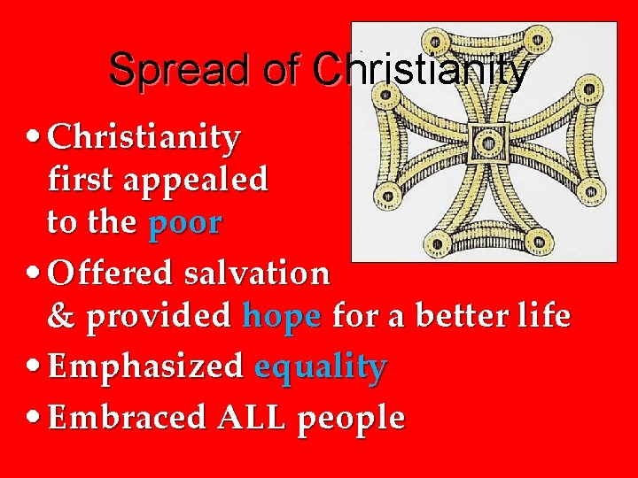 Spread of Christianity • Christianity first appealed to the poor • Offered salvation &