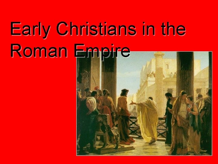 Early Christians in the Roman Empire 