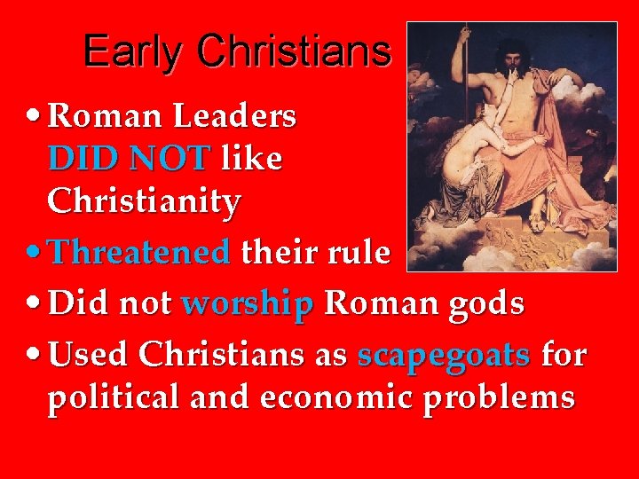 Early Christians • Roman Leaders DID NOT like Christianity • Threatened their rule •