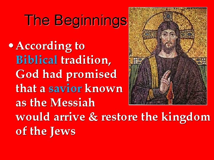 The Beginnings • According to Biblical tradition, God had promised that a savior known