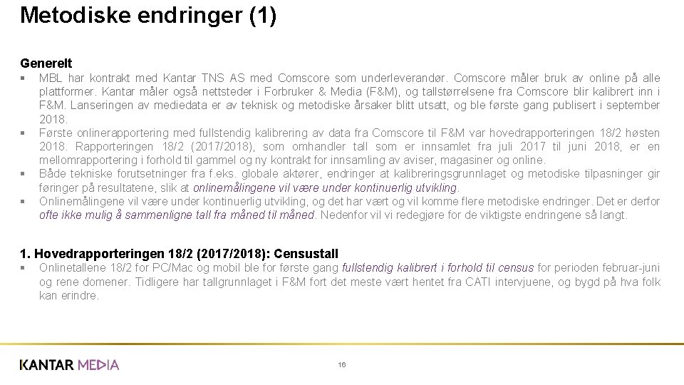 Metodiske endringer (1) Generelt § § MBL har kontrakt med Kantar TNS AS med