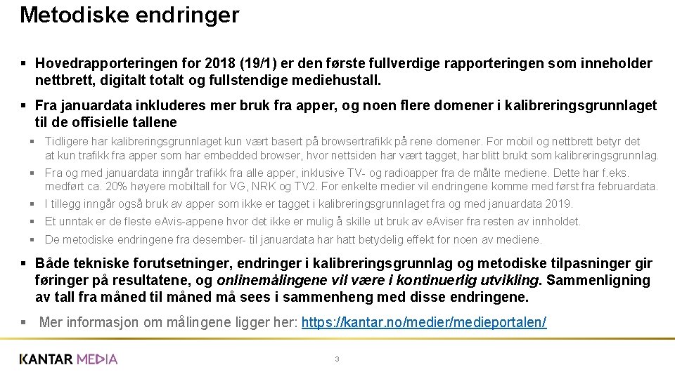 Metodiske endringer § Hovedrapporteringen for 2018 (19/1) er den første fullverdige rapporteringen som inneholder