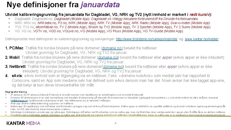 Nye definisjoner fra januardata Utvidet kalibreringsgrunnlag fra januardata for Dagbladet, VG, NRK og TV