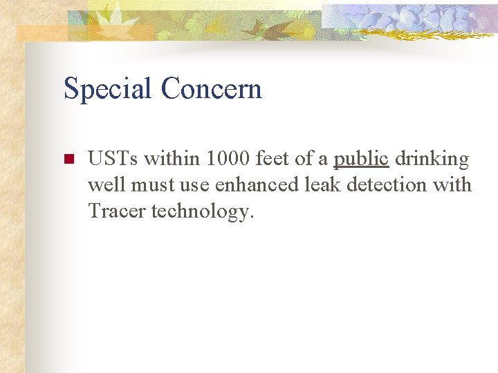 Special Concern n USTs within 1000 feet of a public drinking well must use