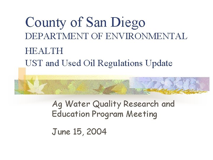 County of San Diego DEPARTMENT OF ENVIRONMENTAL HEALTH UST and Used Oil Regulations Update