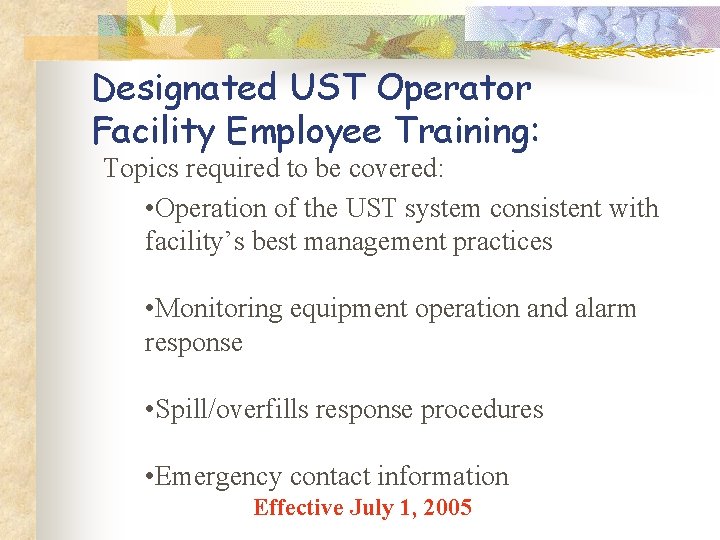 Designated UST Operator Facility Employee Training: Topics required to be covered: • Operation of