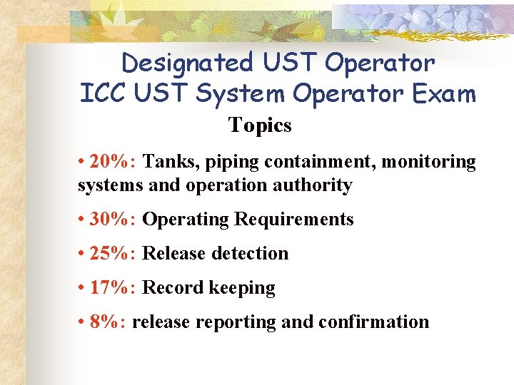 Designated UST Operator ICC UST System Operator Exam Topics • 20%: Tanks, piping containment, Designated UST Operator ICC UST System Operator Exam Topics • 20%: Tanks, piping containment,