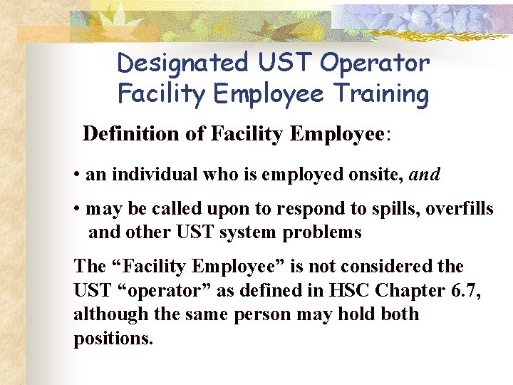 Designated UST Operator Facility Employee Training Definition of Facility Employee: • an individual who