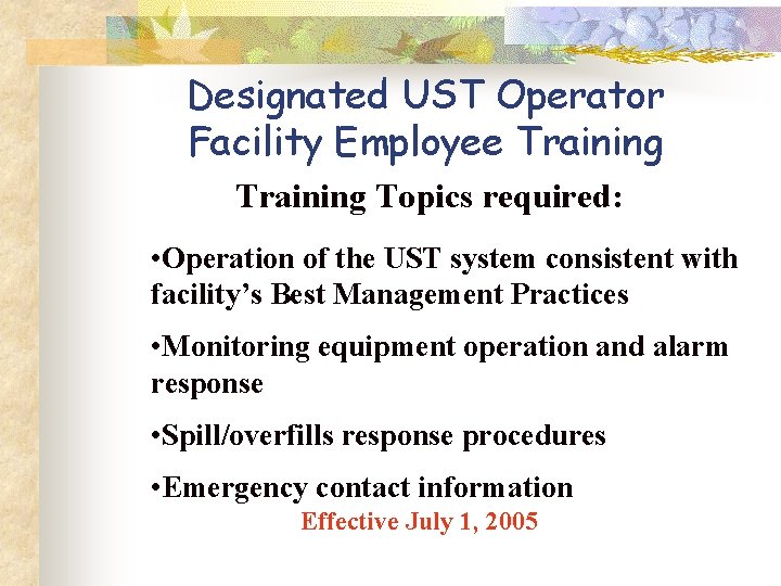 Designated UST Operator Facility Employee Training Topics required: • Operation of the UST system