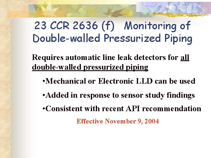 23 CCR 2636 (f) Monitoring of Double-walled Pressurized Piping Requires automatic line leak detectors 23 CCR 2636 (f) Monitoring of Double-walled Pressurized Piping Requires automatic line leak detectors