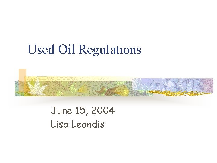 Used Oil Regulations June 15, 2004 Lisa Leondis 