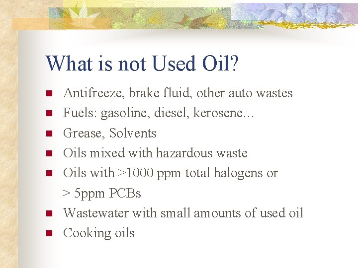 What is not Used Oil? n n n n Antifreeze, brake fluid, other auto