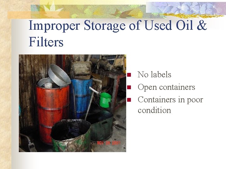 Improper Storage of Used Oil & Filters n n n No labels Open containers