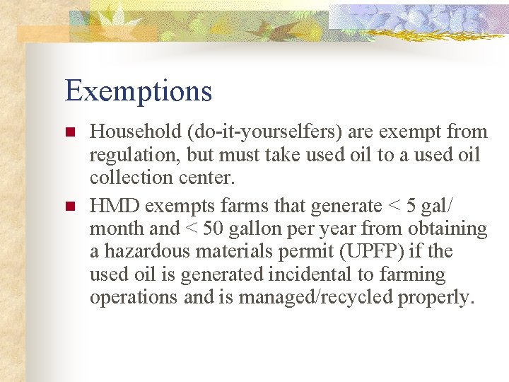 Exemptions n n Household (do-it-yourselfers) are exempt from regulation, but must take used oil