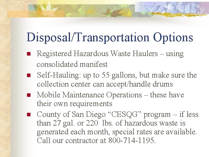 Disposal/Transportation Options n n Registered Hazardous Waste Haulers – using consolidated manifest Self-Hauling: up