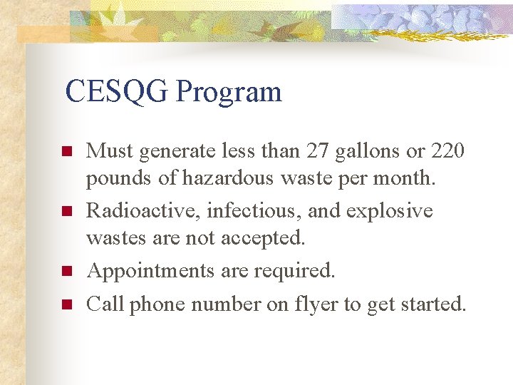 CESQG Program n n Must generate less than 27 gallons or 220 pounds of