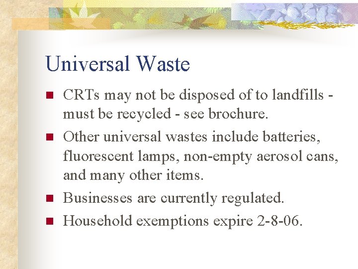 Universal Waste n n CRTs may not be disposed of to landfills must be