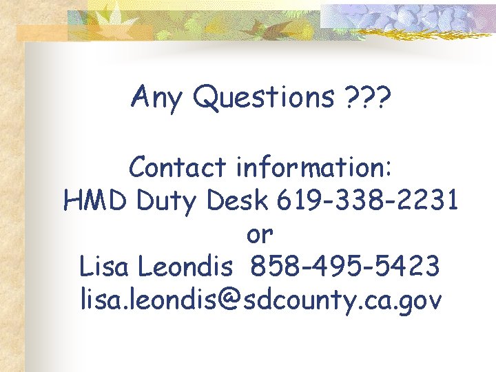 Any Questions ? ? ? Contact information: HMD Duty Desk 619 -338 -2231 or