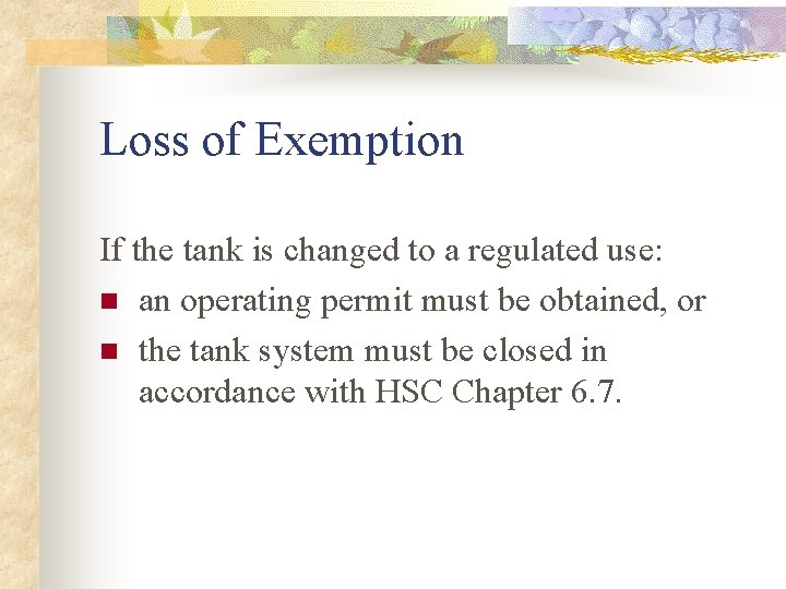 Loss of Exemption If the tank is changed to a regulated use: n an