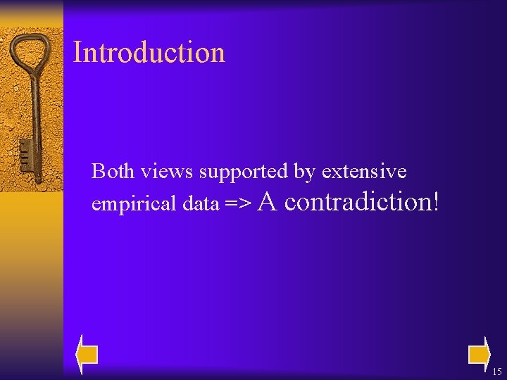 Introduction Both views supported by extensive empirical data => A contradiction! 15 