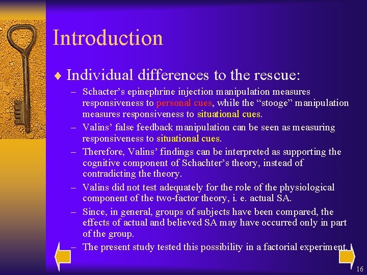 Introduction ¨ Individual differences to the rescue: – Schacter’s epinephrine injection manipulation measures responsiveness