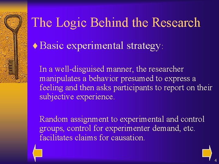 The Logic Behind the Research ¨ Basic experimental strategy: In a well-disguised manner, the