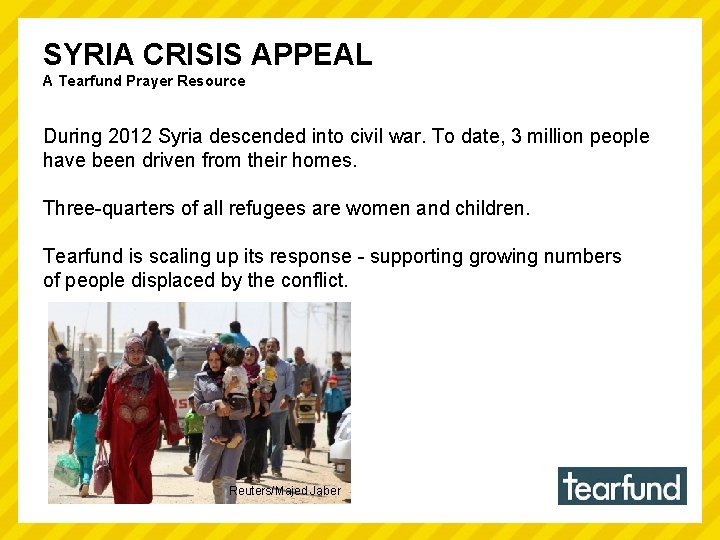 SYRIA CRISIS APPEAL A Tearfund Prayer Resource During 2012 Syria descended into civil war.