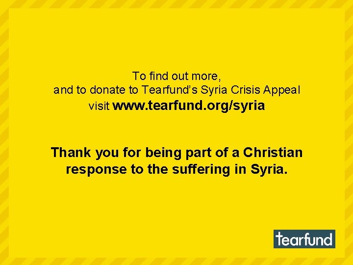 To find out more, and to donate to Tearfund’s Syria Crisis Appeal visit www.