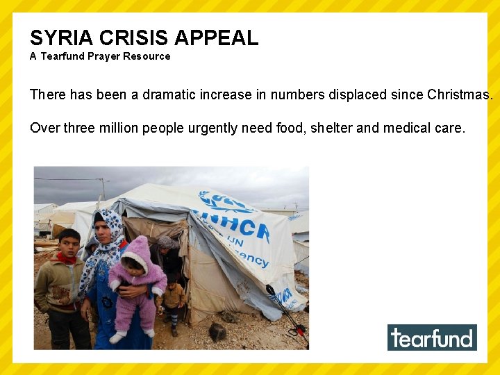 SYRIA CRISIS APPEAL A Tearfund Prayer Resource There has been a dramatic increase in