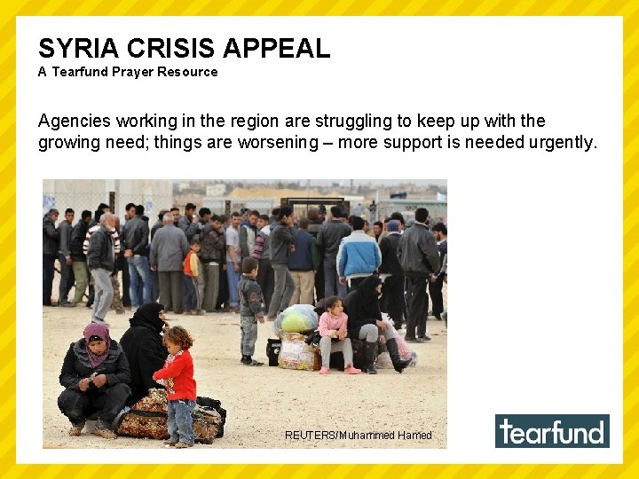 SYRIA CRISIS APPEAL A Tearfund Prayer Resource Agencies working in the region are struggling