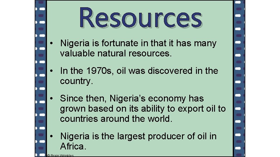 Resources • Nigeria is fortunate in that it has many valuable natural resources. •