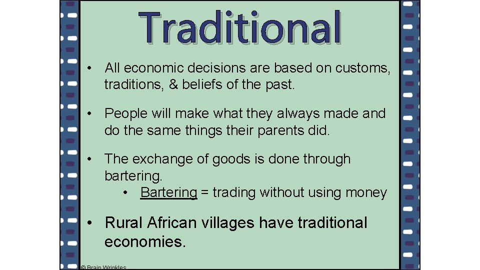 Traditional • All economic decisions are based on customs, traditions, & beliefs of the