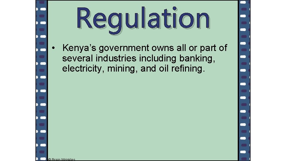 Regulation • Kenya’s government owns all or part of several industries including banking, electricity,