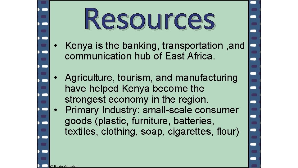 Resources • Kenya is the banking, transportation , and communication hub of East Africa.