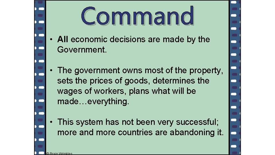 Command • All economic decisions are made by the Government. • The government owns