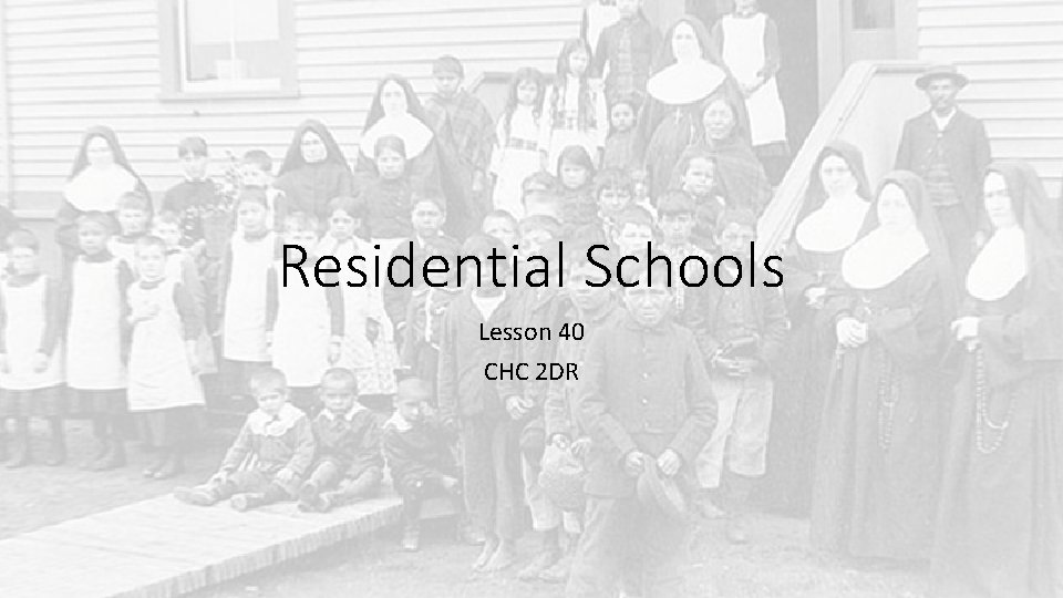 Residential Schools Lesson 40 CHC 2 DR Residential Schools Lesson 40 CHC 2 DR