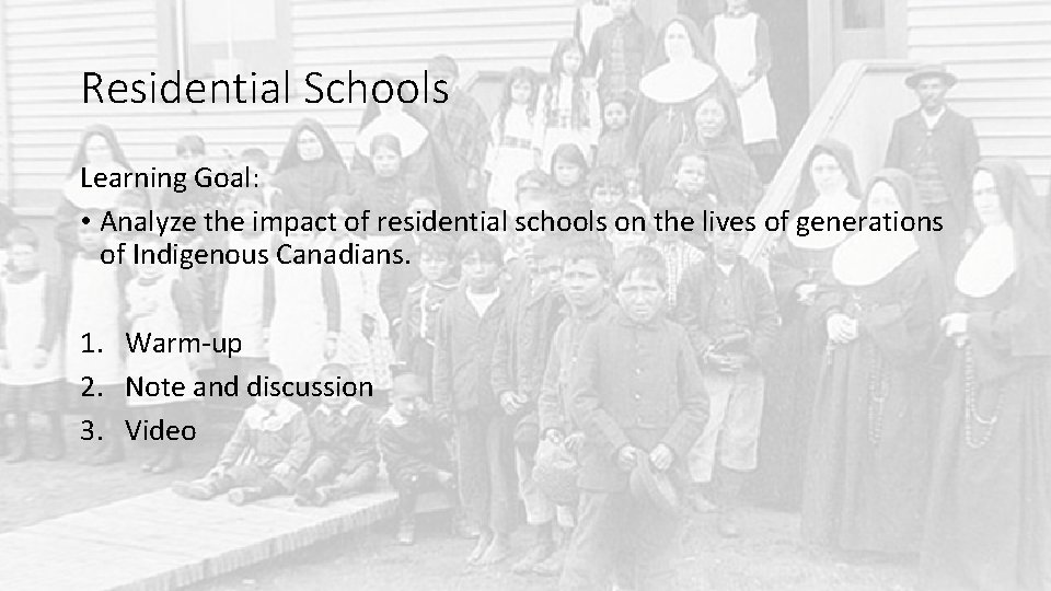 Residential Schools Learning Goal: • Analyze the impact of residential schools on the lives