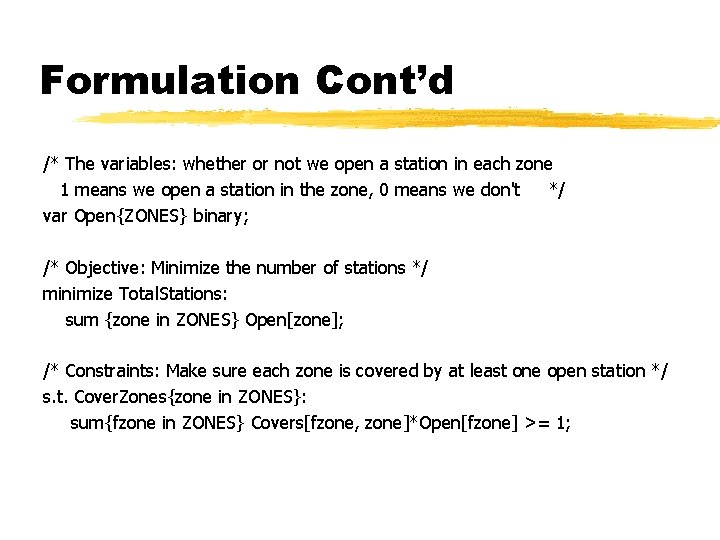 Formulation Cont’d /* The variables: whether or not we open a station in each